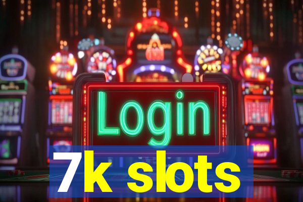 7k slots