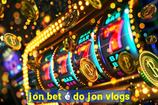 jon bet é do jon vlogs