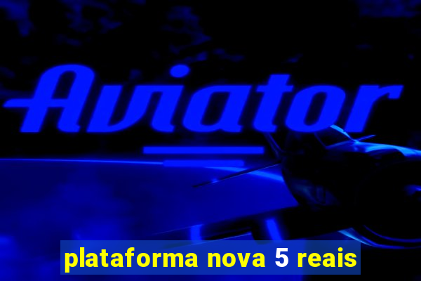 plataforma nova 5 reais