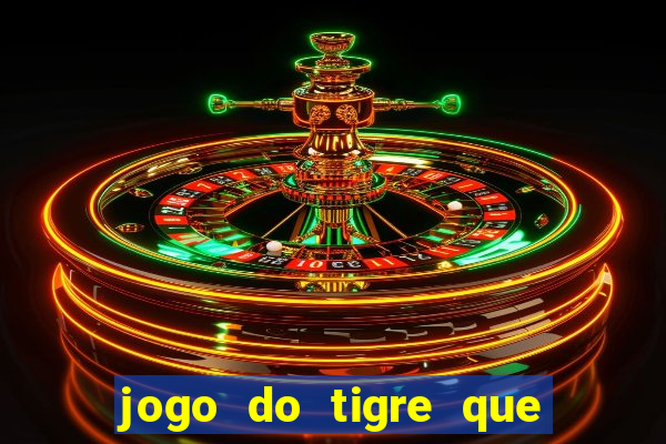 jogo do tigre que ganha dinheiro como jogar