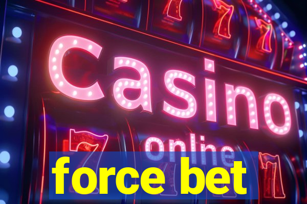 force bet