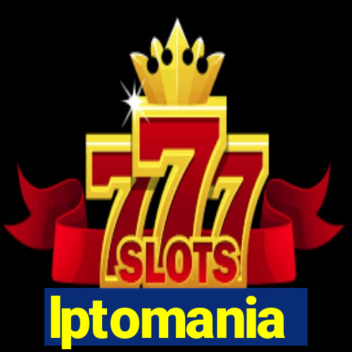 lptomania