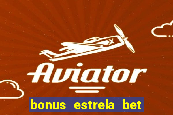 bonus estrela bet como sacar