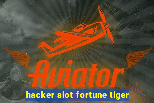 hacker slot fortune tiger