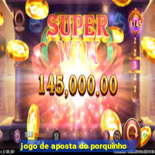 jogo de aposta do porquinho