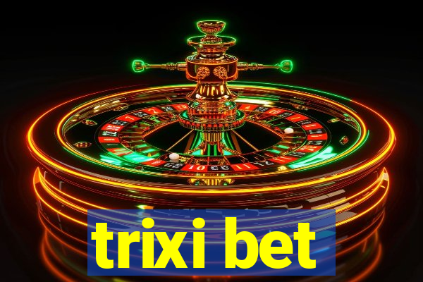 trixi bet