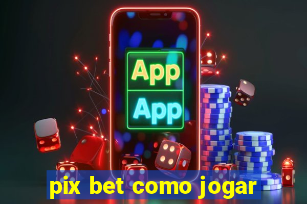 pix bet como jogar