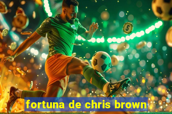 fortuna de chris brown