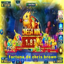 fortuna de chris brown