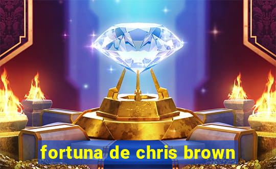 fortuna de chris brown