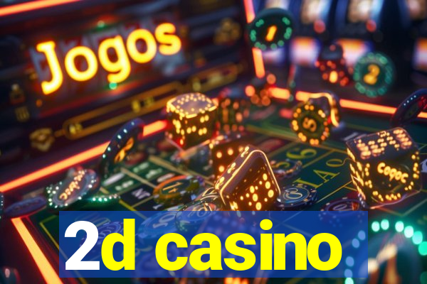 2d casino