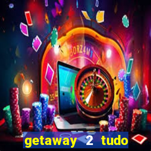 getaway 2 tudo desbloqueado 2.3 9