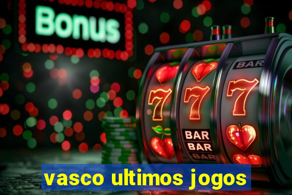 vasco ultimos jogos