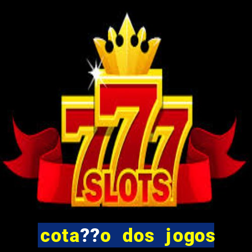 cota??o dos jogos de hoje