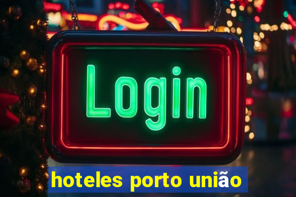 hoteles porto união