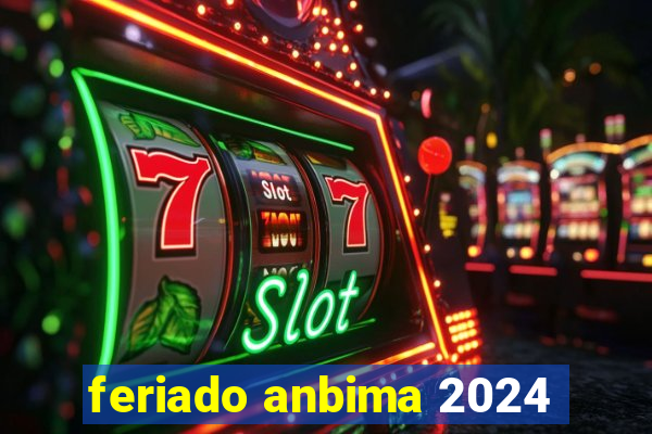 feriado anbima 2024