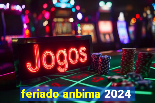 feriado anbima 2024