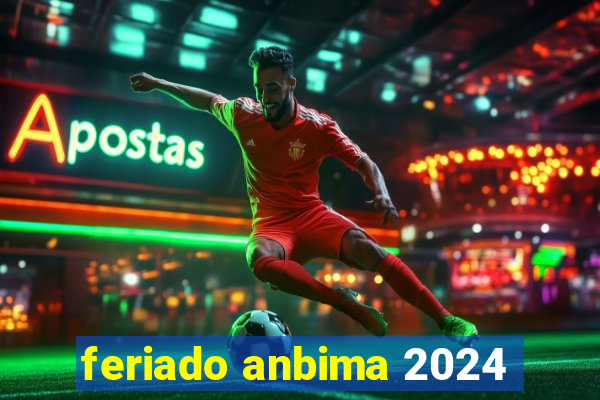 feriado anbima 2024