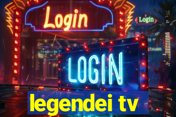 legendei tv