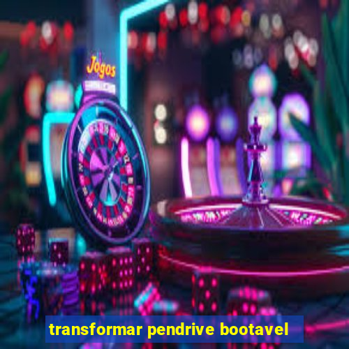 transformar pendrive bootavel