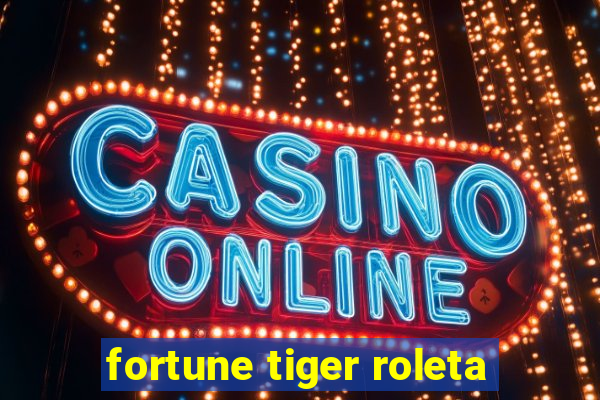 fortune tiger roleta