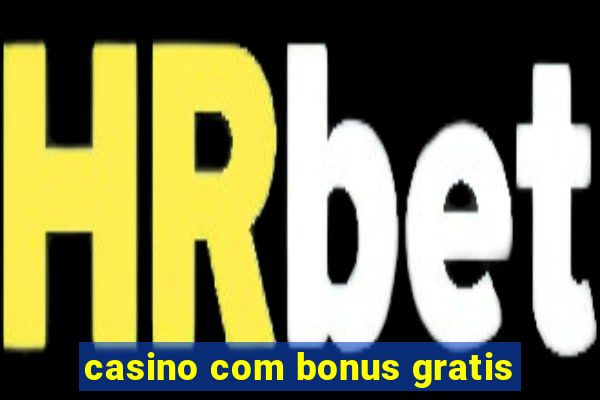 casino com bonus gratis