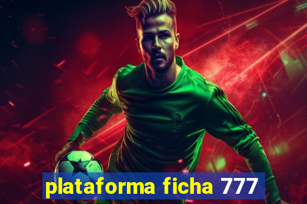 plataforma ficha 777