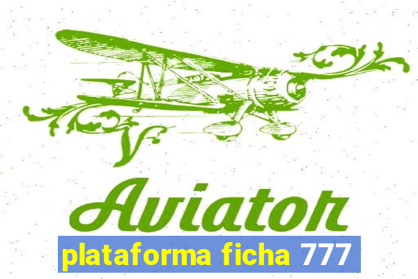 plataforma ficha 777