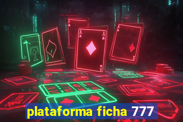 plataforma ficha 777