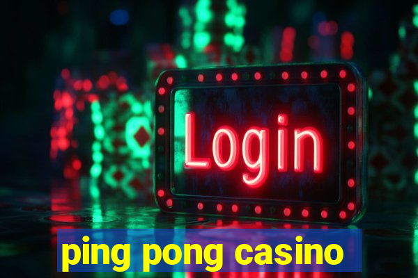 ping pong casino