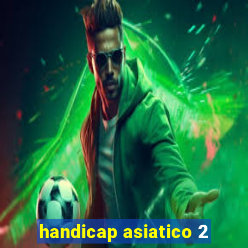 handicap asiatico 2