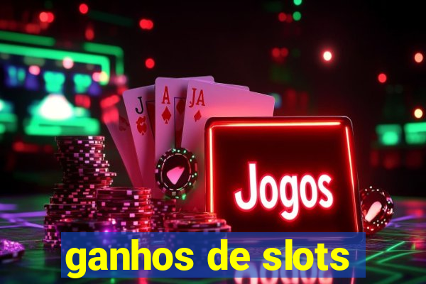 ganhos de slots