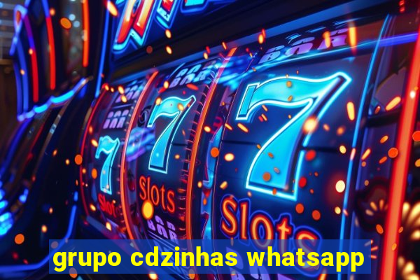 grupo cdzinhas whatsapp