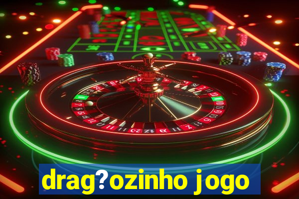 drag?ozinho jogo