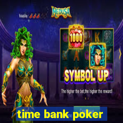 time bank poker