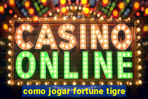 como jogar fortune tigre