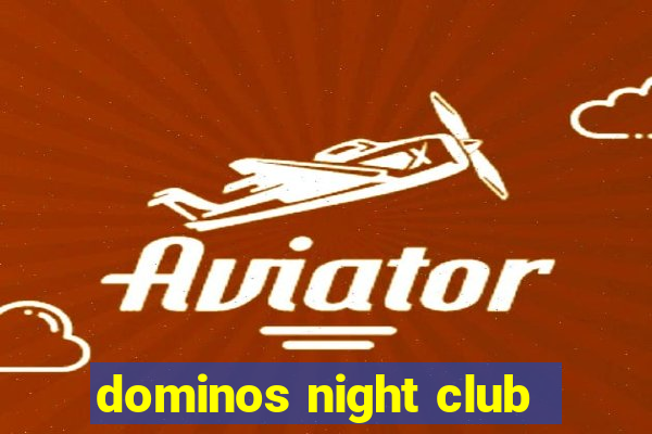 dominos night club