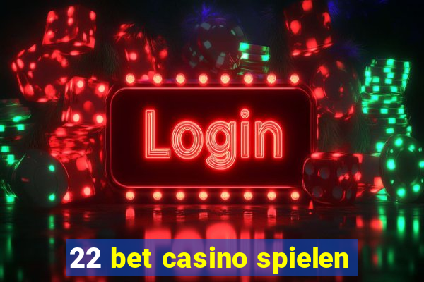 22 bet casino spielen