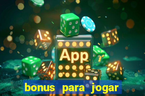 bonus para jogar sem deposito