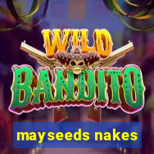 mayseeds nakes