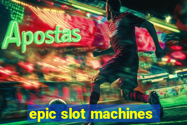 epic slot machines