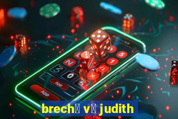 brech贸 v贸 judith