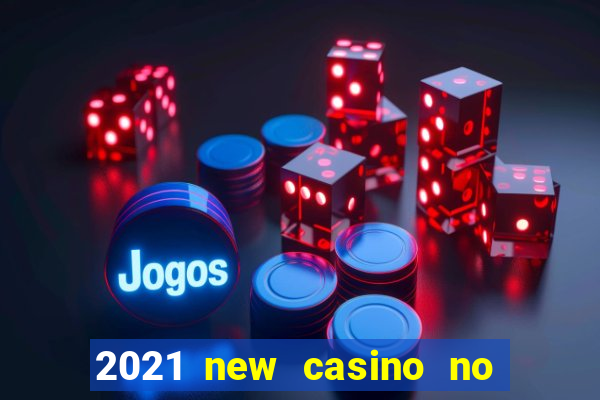 2021 new casino no deposit bonus