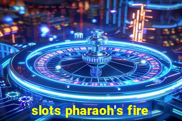 slots pharaoh's fire