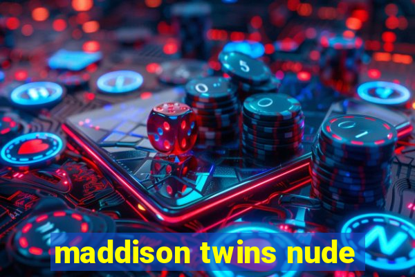 maddison twins nude