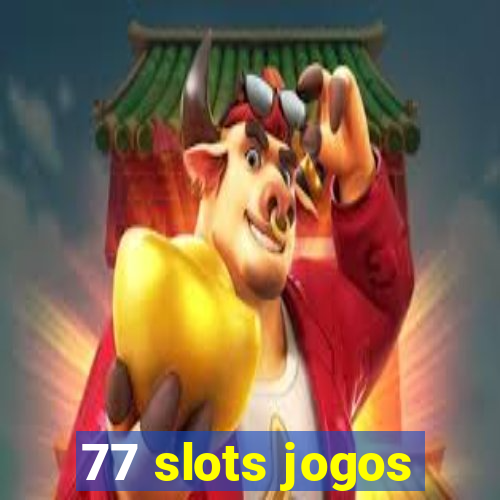 77 slots jogos