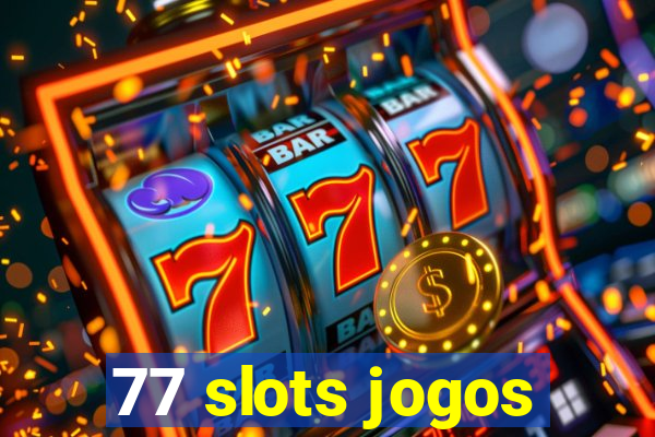 77 slots jogos