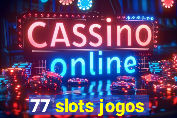 77 slots jogos