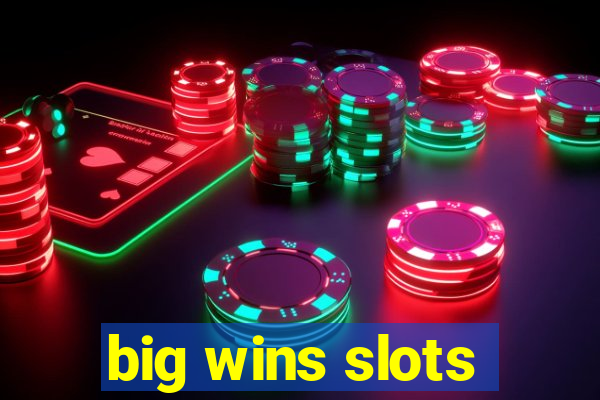 big wins slots