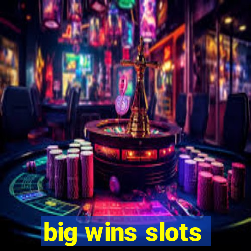 big wins slots